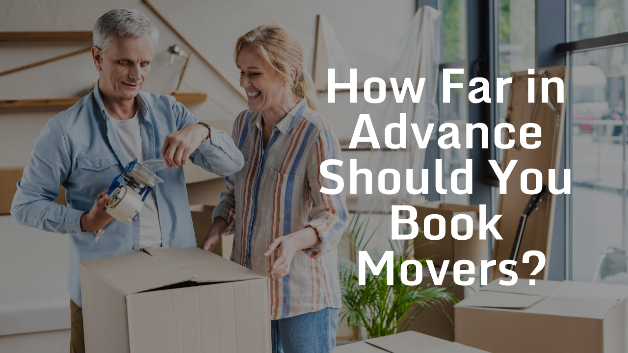 How Far in Advance Should You Book Movers?