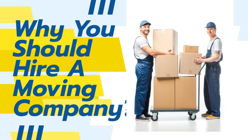 Why You Should Hire A Moving Company